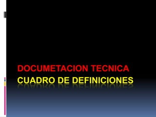 CUADRO DE DEFINICIONES DOCUMETACION TECNICA 
