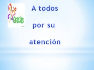  A todos por su  atención 