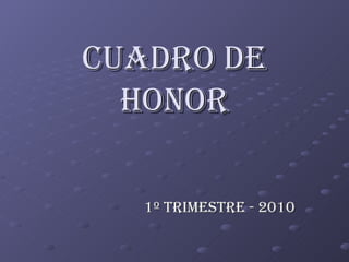 CUADRO DE HONOR 1º TRIMESTRE - 2010 