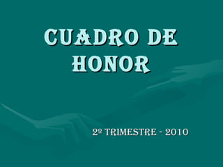 CUADRO DE HONOR 2º TRIMESTRE - 2010 