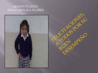 QUINTO PUESTOANA CAROLINA FLOREZFELICITACIONES, A TODOS POR SU BUEN DESEMPEÑO