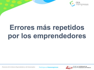 Fomento de la Cultura Emprendedora y del Autoempleo Participa en #masempresas
Errores más repetidos
por los emprendedores
 
