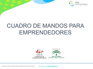 Fomento de la Cultura Emprendedora y del Autoempleo Participa en #masempresas
CUADRO DE MANDOS PARA
EMPRENDEDORES
Financiado por:
 