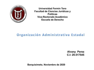 Universidad Fermín Toro
Facultad de Ciencias Jurídicas y
Políticas
Vice-Rectorado Académico
Escuela de Derecho
Alvany Perez
C.I- 29.517545
Barquisimeto, Noviembre de 2020
 