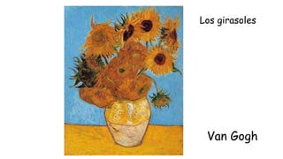 Los girasoles
Van Gogh
 