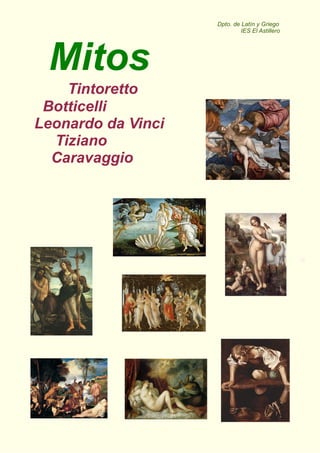 Mitos
Tintoretto
Botticelli
Leonardo da Vinci
Tiziano
Caravaggio
Dpto. de Latín y Griego
IES El Astillero
 