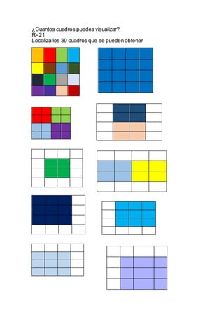 ¿Cuantos cuadros puedes visualizar?
R=21
Localiza los 30 cuadros que se puedenobtener
 