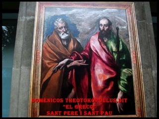 Doménicos Theotokópoulus,dit “ El Greco” Sant Pere i sant Pau 