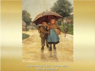 Albert Anker (1831 - 1910) suizoAlbert Anker (1831 - 1910) suizo
Bajo el paraguasBajo el paraguas
 