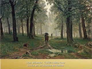 Ivan Shishkin (1832-1898) rusoIvan Shishkin (1832-1898) ruso
Lluvia en un bosque de roblesLluvia en un bosque de robles
 