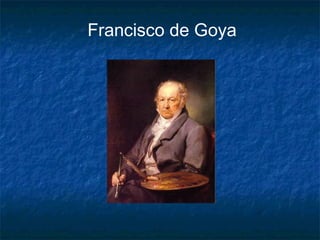 Francisco de Goya

 