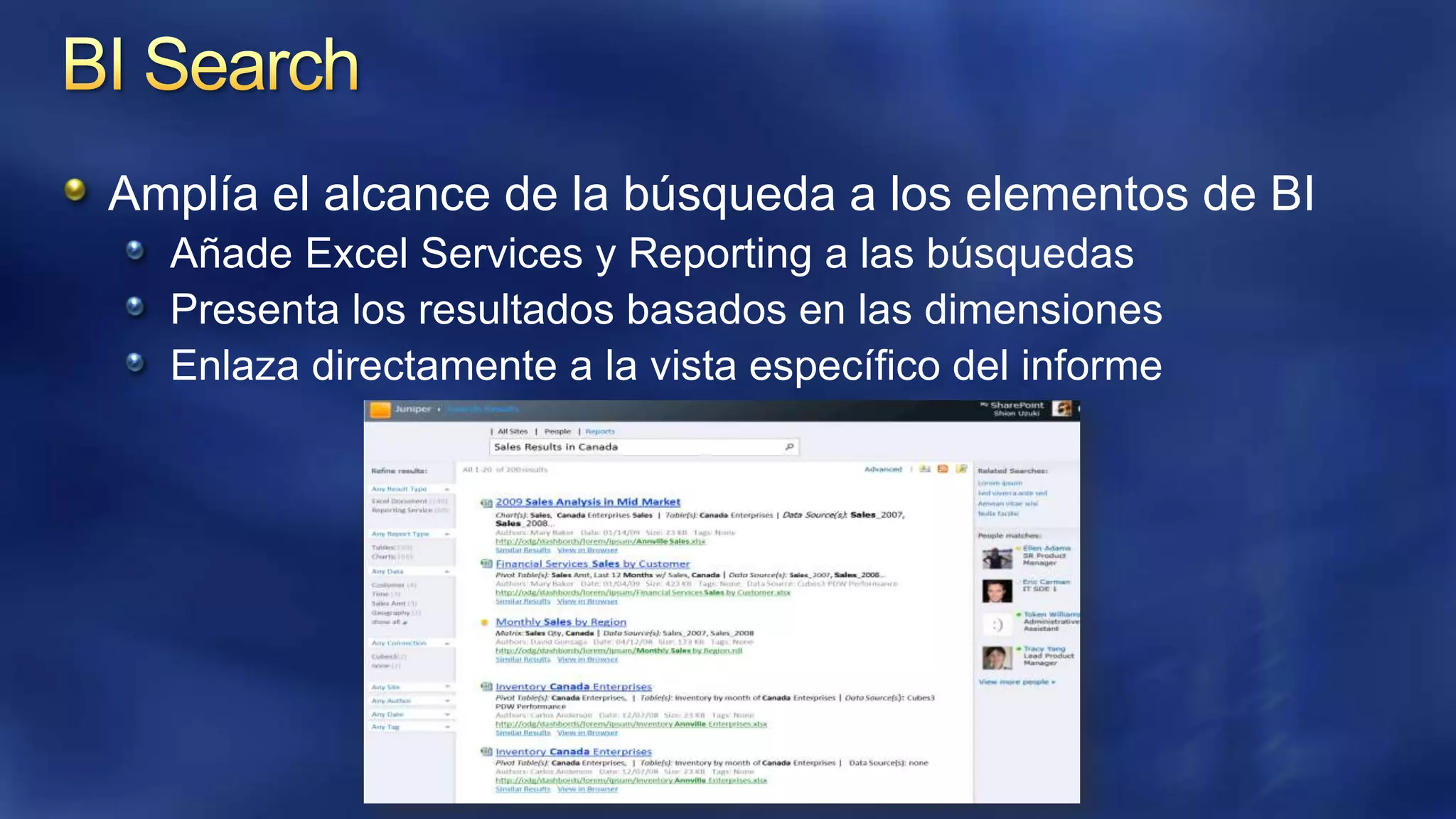 Amplía el alcance de la búsqueda a los elementos de BI
Añade Excel Services y Reporting a las búsquedas
Presenta los resultados basados ​en las dimensiones
Enlaza directamente a la vista específico del informe

 