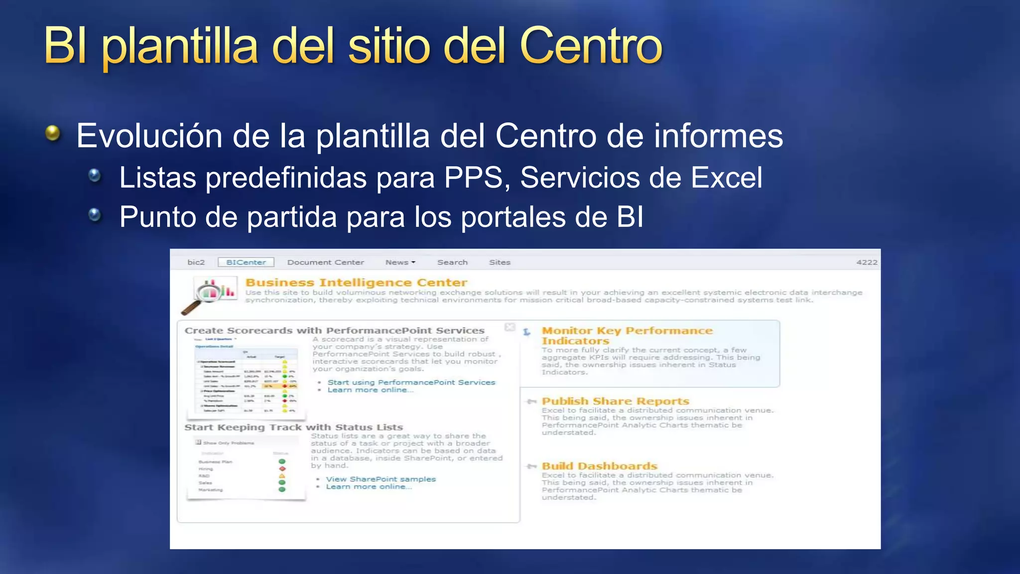 Evolución de la plantilla del Centro de informes
Listas predefinidas para PPS, Servicios de Excel
Punto de partida para los portales de BI

 