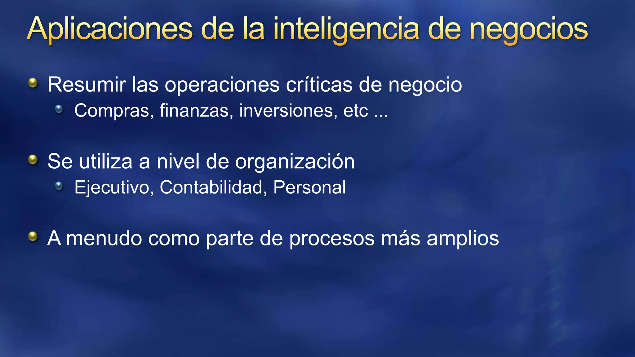 Resumir las operaciones críticas de negocio
Compras, finanzas, inversiones, etc ...

Se utiliza a nivel de organización
Ejecutivo, Contabilidad, Personal

A menudo como parte de procesos más amplios

 