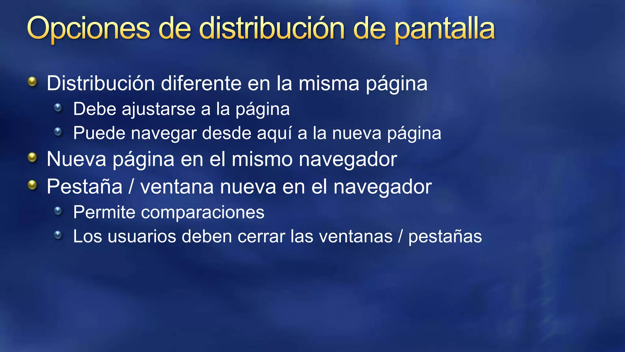 Distribución diferente en la misma página
Debe ajustarse a la página
Puede navegar desde aquí a la nueva página

Nueva página en el mismo navegador
Pestaña / ventana nueva en el navegador
Permite comparaciones
Los usuarios deben cerrar las ventanas / pestañas

 