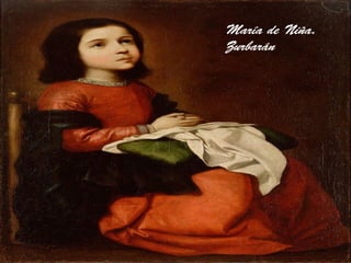 María de Niña.
Zurbarán