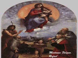 Madonna Foligno.
Rafael