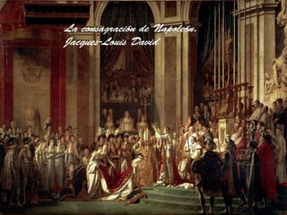 La consagración de Napoleón.
Jacques-Louis David