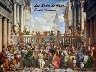 Las Bodas de Cana.
Paolo Veronese