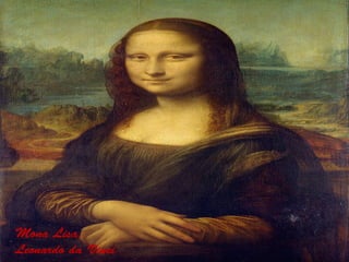 Mona Lisa.
Leonardo da Vinci