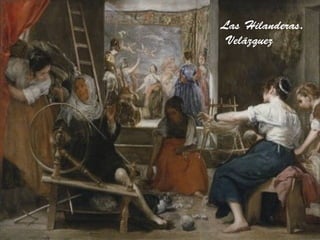Las Hilanderas.
Velázquez