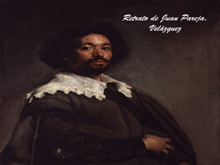 Retrato de Juan Pareja.
Velázquez