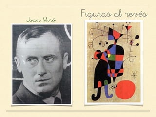 Joan Miró
Figuras al revés
 