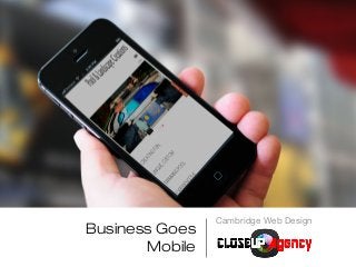 Cambridge Web Design
Business Goes
       Mobile
 