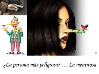 ¿La persona más peligrosa? … La mentirosa 