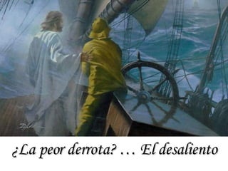 ¿La peor derrota? … El desaliento 