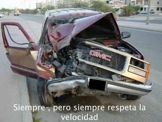 Siempre , pero siempre respeta la velocidad 