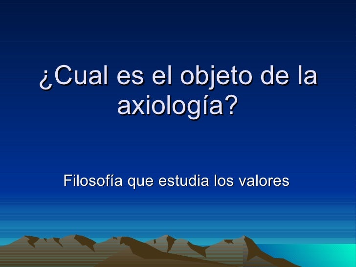 Cual es el objeto de la axiología