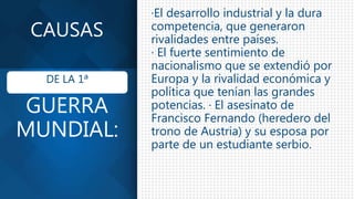 Cuales fueron las causa y consecuencias de la Primera Guerra Mundial | PPTX