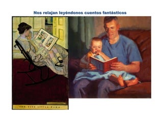 Nos relajan leyéndonos cuentos fantásticos
 