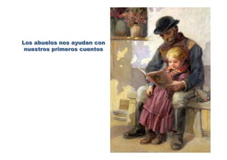 Los abuelos nos ayudan con
nuestros primeros cuentos
 