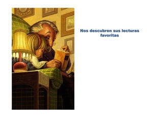Nos descubren sus lecturas
favoritas
 