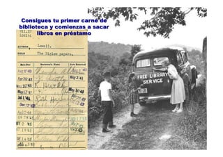 Consigues tu primer carné de
biblioteca y comienzas a sacar
libros en préstamo
 