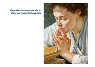 Grandes momentos de tu
vida los pasarás leyendo
 