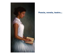 Poesía, novela, teatro…
 