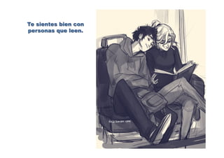 Te sientes bien con
personas que leen.
 