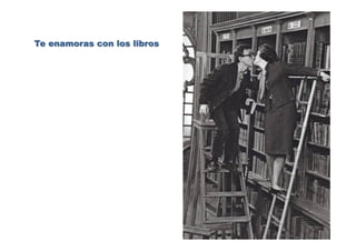 Te enamoras con los libros
 