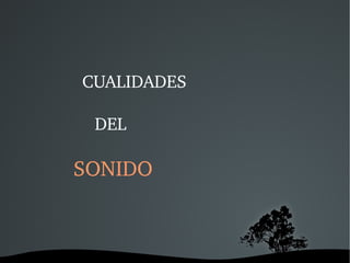 CUALIDADES DEL  SONIDO 