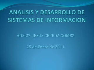 ADSI27: JESUS CEPEDA GOMEZ

    25 de Enero de 2011
 