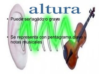 • Puede ser agudo o grave



• Se representa con pentagrama,clave y
  notas musicales
 