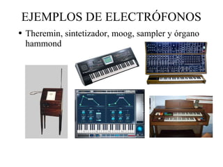 EJEMPLOS DE ELECTRÓFONOS Theremin, sintetizador, moog, sampler y órgano hammond 