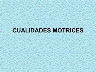 CUALIDADES MOTRICES 