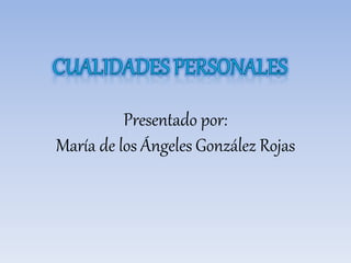 Presentado por:
María de los Ángeles González Rojas
 