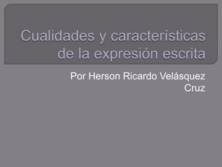 Por Herson Ricardo Velásquez
Cruz
 