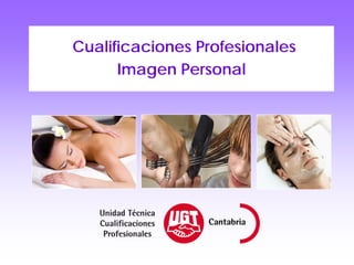 Cualificaciones Profesionales
      Imagen Personal
 