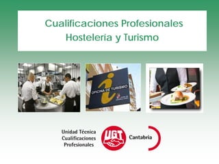 Cualificaciones Profesionales
   Hostelería y Turismo
 